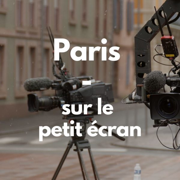 Paris sur le petit écran Paris sur le petit écran
